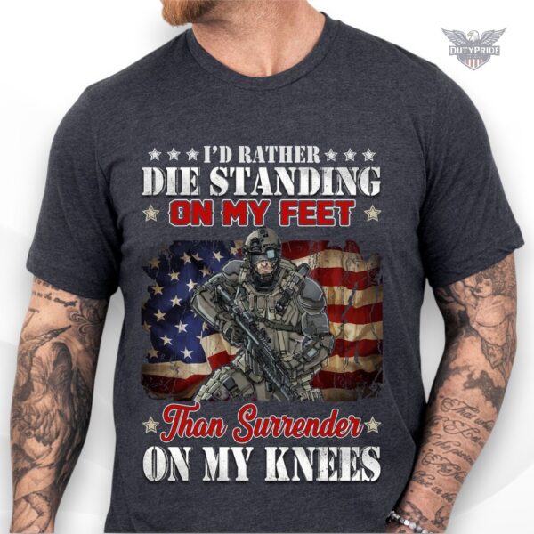 i’d rather die standing on my feet t-shirt