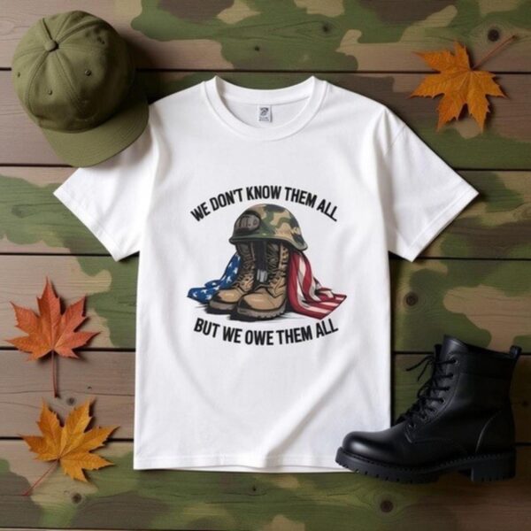 we don’t know them all but we owe them all shirt