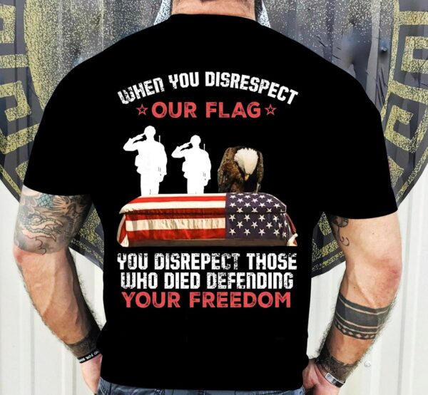 when you disrespect our flag shirt