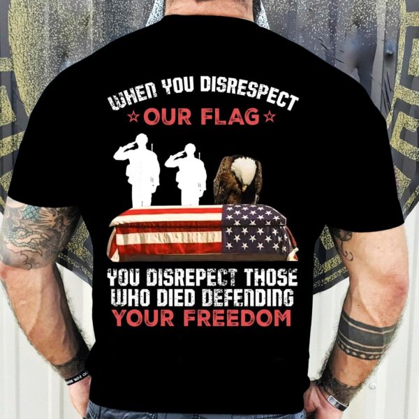 when you disrespect our flag shirt