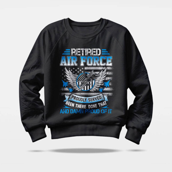 USAF been there done that damn proud of it sweatshirt