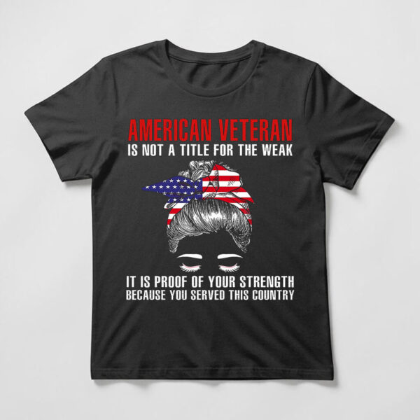 woman american veteran is not a title for the weak shirt