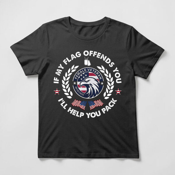 if my flag offends you i'll help you pack shirt