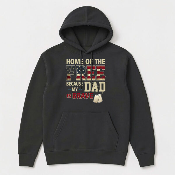 home of the free because my dad is brave shoodie home of the free because my dad is brave hoodie