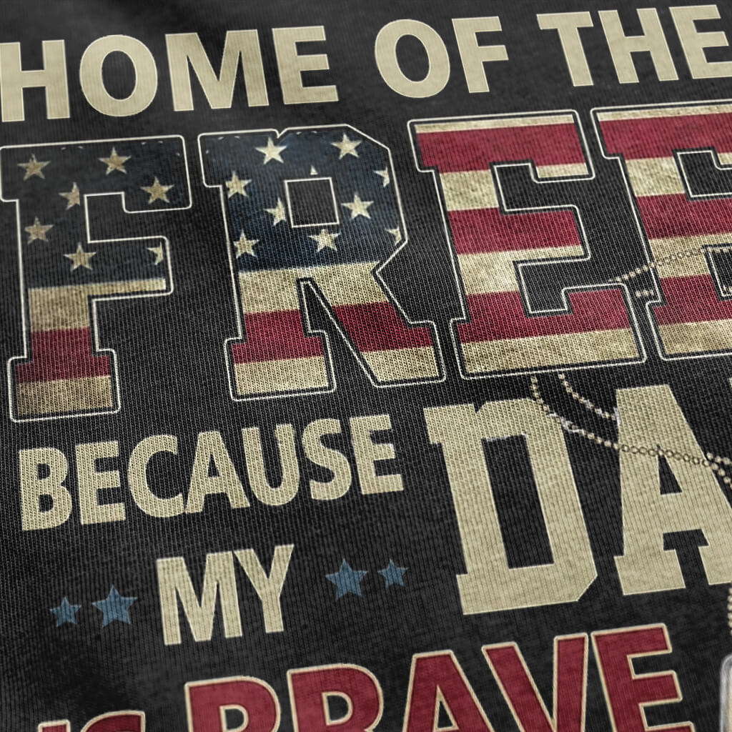 home of the free because my dad is brave shirt details