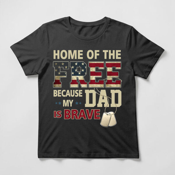 home of the free because my dad is brave t shirt