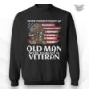 never underestimate an old man veteran sweatshirt