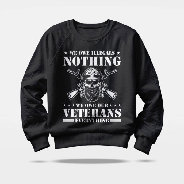 we owe veterans everything sweatshirt