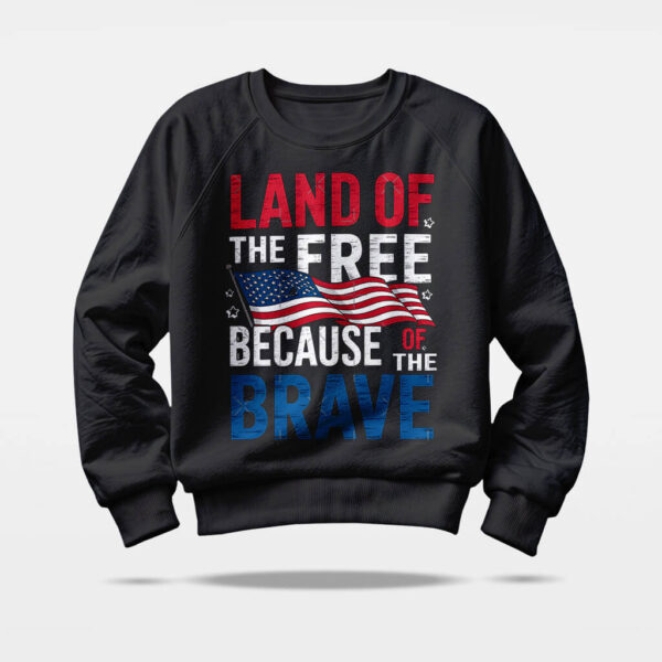 land of the free because of the brave sweatshirt