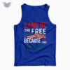 land of the free because of the brave tank top