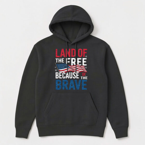 land of the free because of the brave hoodie